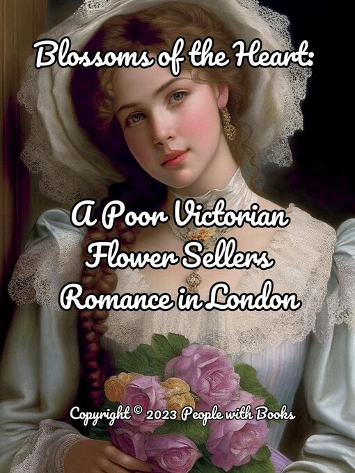 Title details for Blossoms of the Heart. a Poor Victorian Flower Sellers Romance in London by People with Books - Available